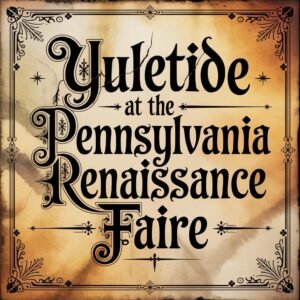Yuletide at the Pennsylvania Renaissance Faire 2025